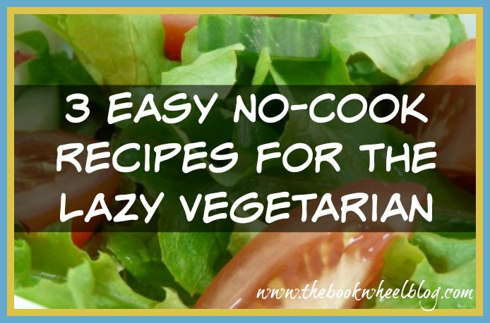 No Cook Vegetarian Recipes
 3 Easy No Cook Recipes for the Lazy Ve arian