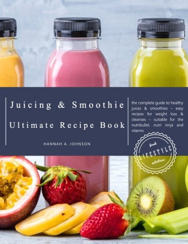 Nutri Ninja Weight Loss Recipes
 The Juicing and Smoothie Ultimate Recipe Book The