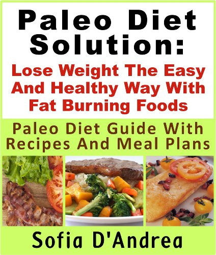 Paleo Diet Weight Loss Recipes
 Paleo Diet Solution Lose Weight The Easy And Healthy Way