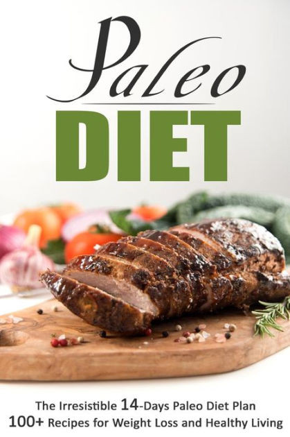 Paleo Diet Weight Loss Recipes
 Paleo Diet The Irresistible 14 Days Paleo Diet Plan 100