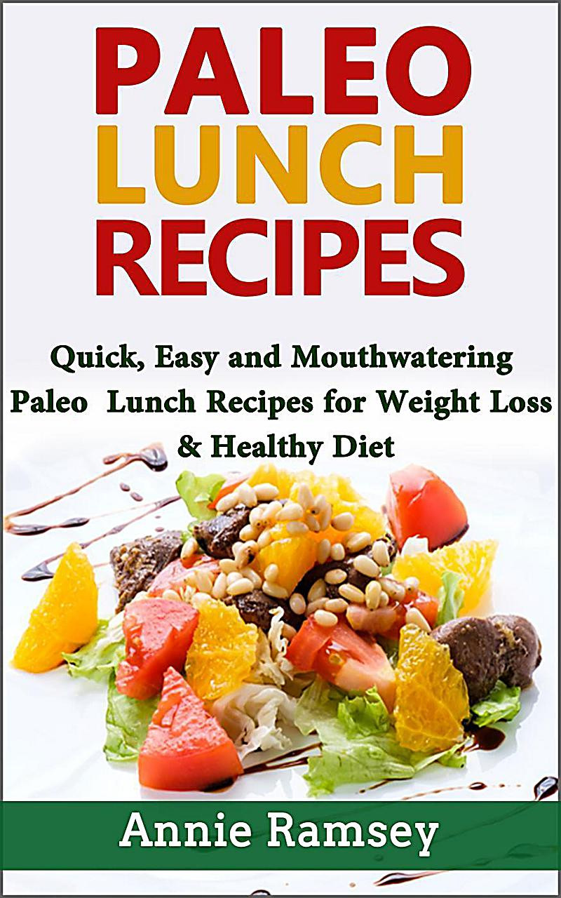 Paleo Diet Weight Loss Recipes
 Paleo Lunch Recipes Quick Easy and Mouthwatering Paleo