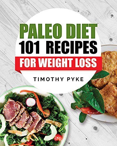 Paleo Diet Weight Loss Recipes
 Paleo Diet 101 Recipes For Weight Loss Timothy Pyke s