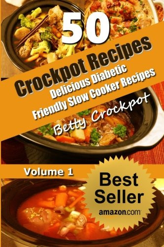 Quick And Easy Diabetic Recipes
 CrockPot Recipes – 50 Delicious Diabetic Friendly Slow