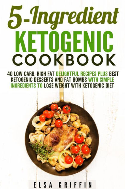 Recipes For Low Fat Diet
 5 Ingre nt Ketogenic Cookbook 40 Low Carb High Fat