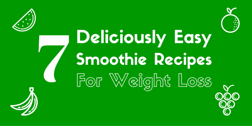 Simple Smoothie Recipes For Weight Loss
 7 Deliciously Easy Smoothies to Lose Weight Fast