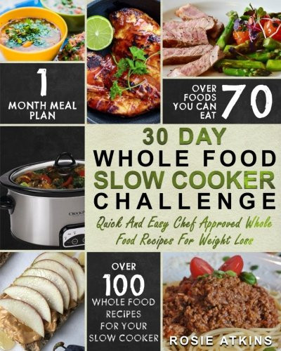 Slow Cooker Recipes For Weight Loss
 30 Day Whole Food Slow Cooker Challenge Whole Food