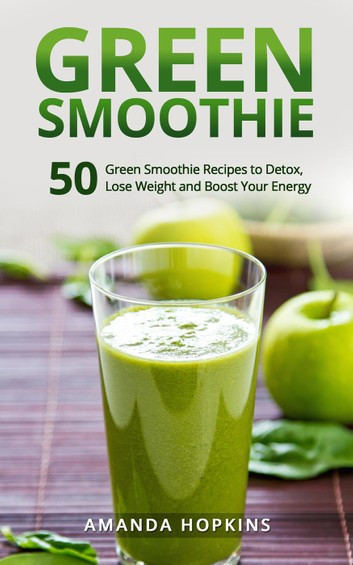 Smoothie Recipes For Weight Loss And Energy
 Green Smoothie 50 Green Smoothie Recipes to Detox Lose