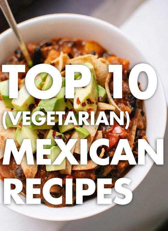 Top Rated Vegetarian Recipes
 Top 10 Ve arian Mexican Recipes Cookie and Kate