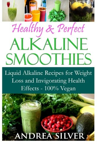 Vegan Smoothies For Weight Loss
 Healthy & Perfect Alkaline Smoothies Liquid Alkaline