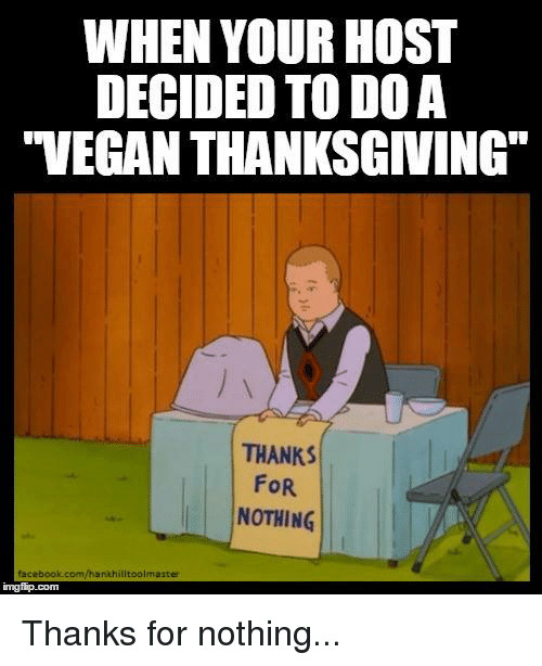 Vegan Thanksgiving Funny
 25 Best Memes About Vegan Thanksgiving