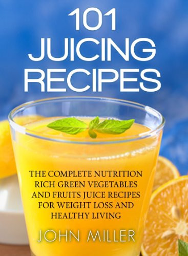 Vegetable Juice Recipes Weight Loss
 101 Juicing Recipes The plete Nutrition Rich Green
