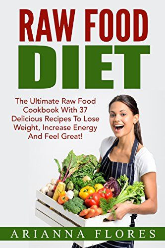 Vegetarian Diet Recipes To Lose Weight
 Raw Food Diet The Ultimate Raw Food Cookbook With 37