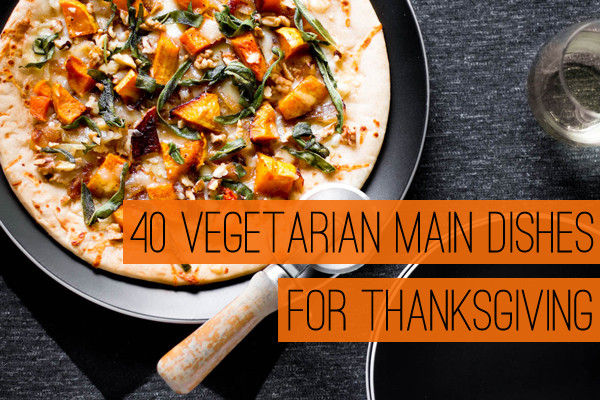 Vegetarian Thanksgiving Main Dishes
 40 Ve arian Main Dishes for Thanksgiving
