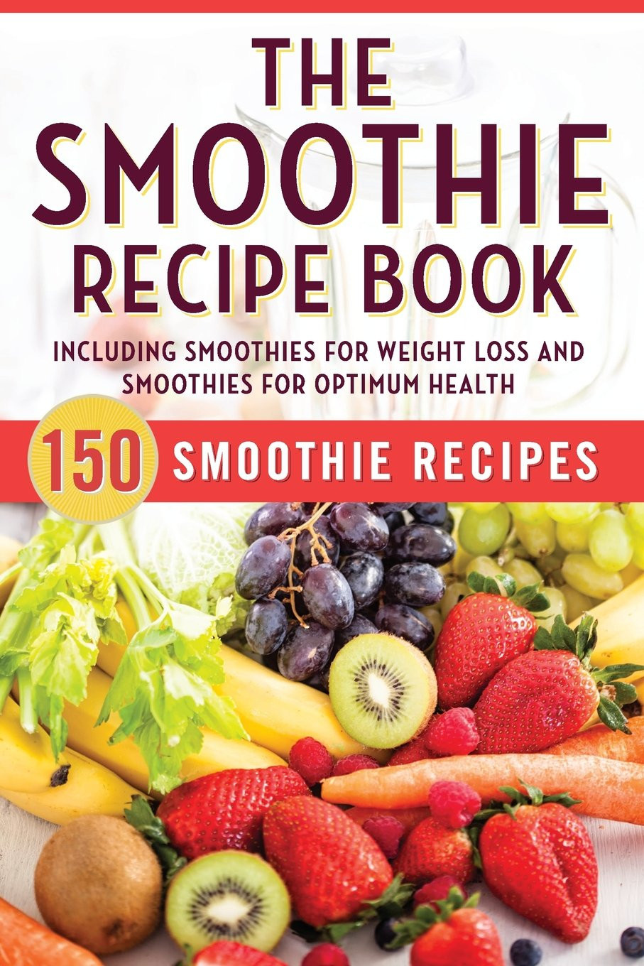 Weight Loss Recipes Book
 The Smoothie Recipe Book 150 Smoothie Recipes Including