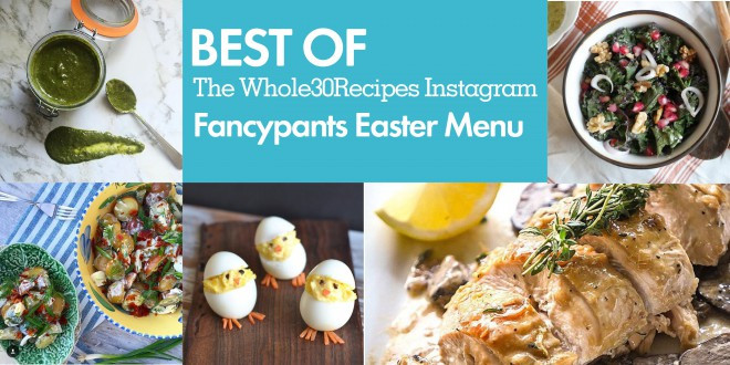 Whole30 Easter Recipes
 Best of Whole30 Recipes Fancypants Easter Menu