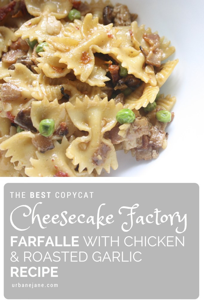 Cheesecake Factory Farfalle With Chicken And Roasted Garlic
 Urbane Jane – the BEST Copycat Cheesecake Factory Farfalle