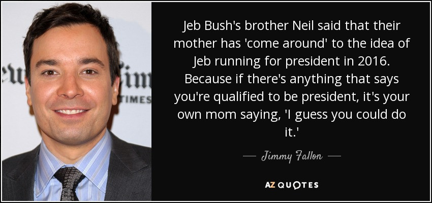 Jimmy Fallon Jeb Bush Guacamole
 Jimmy Fallon quote Jeb Bush s brother Neil said that
