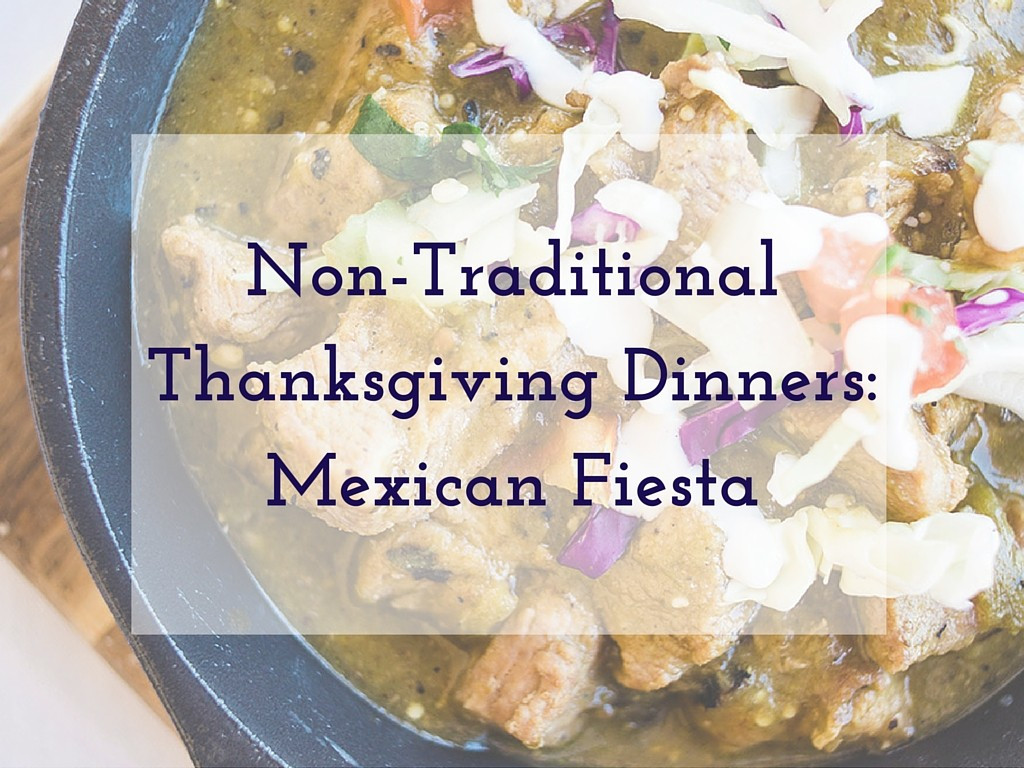 Mexican Thanksgiving Dinners
 Non Traditional Thanksgiving Dinners Mexican Fiesta