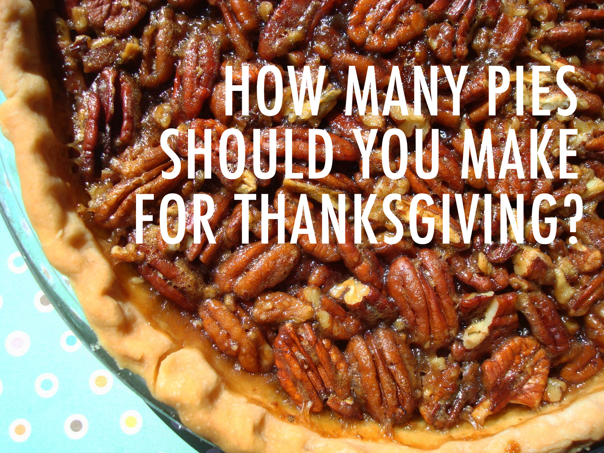 Pies To Make For Thanksgiving
 How Many Pies Should You Make for Thanksgiving
