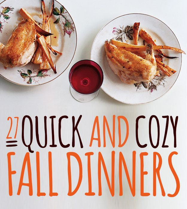Quick Fall Dinners
 27 Quick And Cozy Fall Dinners