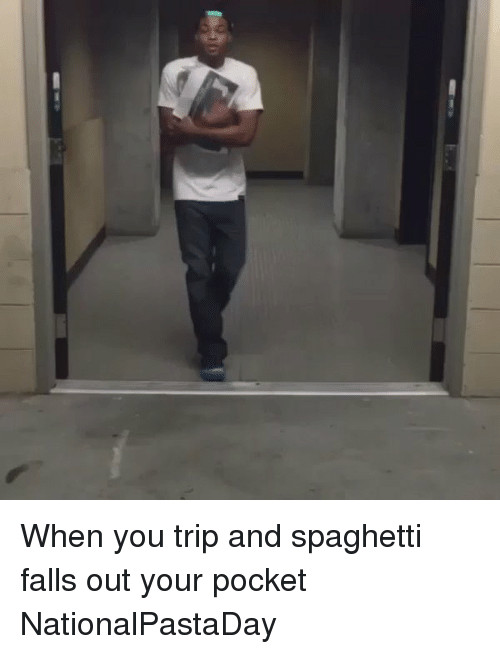 Spaghetti Falls Out Of Pocket
 25 Best When You Trip and Your Spaghetti Falls Out Your