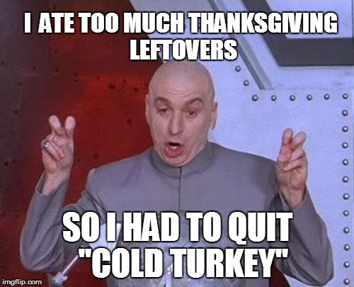 Thanksgiving Leftovers Meme
 Dr Evil Laser Meme Imgflip