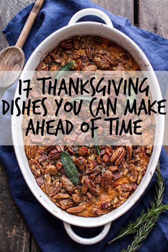 Thanksgiving Make Ahead Recipes
 17 Thanksgiving Dishes You Can Make Ahead Time